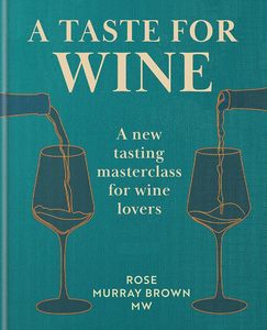 A Taste for Wine: A new tasting masterclass for wine lovers
