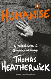 Architecture: Humanise: A Maker’s Guide to Building Our World