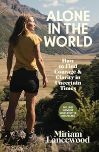 Alone in the World: How to find courage & clarity in uncertain times