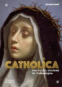 Art: Catholica:The Visual Culture of Catholicism