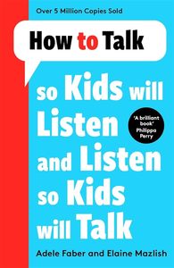 Brains And Well Being: How to Talk so Kids Will Listen and Listen so Kids Will Talk