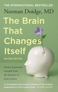 Brains And Well Being: The Brain That Changes Itself: Stories of Personal Triumph from the Frontiers of Brain Science (The Neuroplasticity Chronicles)