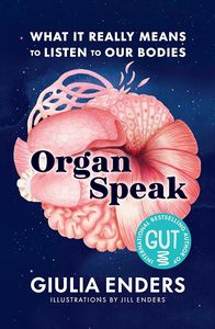 All: Organ Speak: What It Really Means to Listen to our Bodies