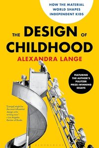The Design of Childhood: How the Material World Shapes Independent Kids