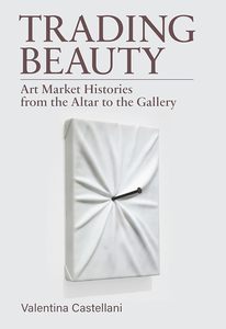 Trading Beauty: Art Market Histories from the Altar to the Gallery