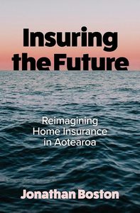 Insuring the Future: Reimagining Home Insurance in Aotearoa