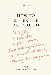 How to Enter the Art World...: AFTER a late start / a first career / raising chi&hellip;