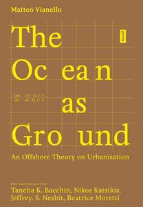 Architecture: The Ocean as Ground: An Offshore Theory on Urbanisation