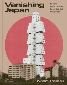 Vanishing Japan: Modern Architecture, Gone But Not Forgotten
