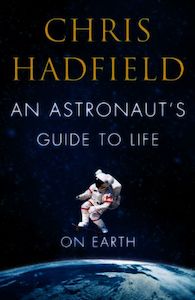 “An Astronaut’s Guide to Life on Earth” – Chris Hadfield (Signed) – Hardback