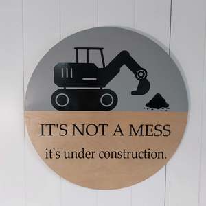 Quote Signs: It's not a mess...it's under construction.