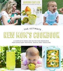 The Ultimate New Mom's Cookbook: A Complete Food and Nutrition Resource for&hellip;