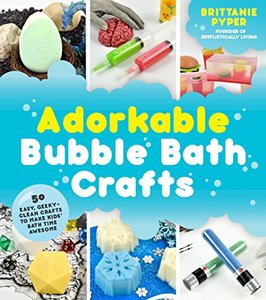 Adorkable Bubble Bath Crafts: The Geek's DIY Guide to 50 Nerdy Soaps, Suds,&hellip;