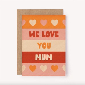 We Love You Mum - Mother's Day Card