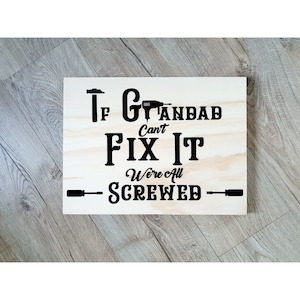If Grandad Cant Fix It We're Screwed Wooden Sign
