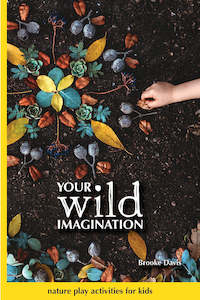Your Wild Books: Your Wild Imagination - Nature Play Activity Book