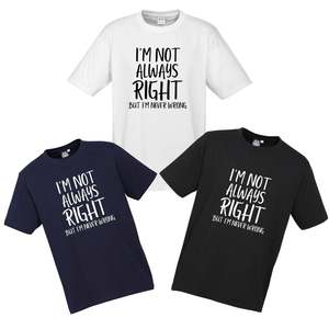 I'M NOT ALWAYS RIGHT T SHIRT