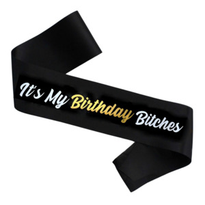 Birthday Sashes: It's My Birthday Bitches Sash