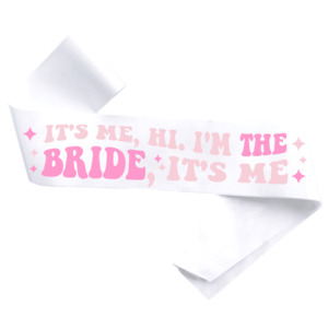 It's Me, Hi. I'm The Bride, It's Me Sash