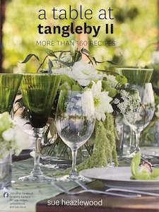 A Table at Tangleby II Award Winning Cookbook~ Sue Heazlewood