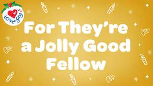 For They're a Jolly Good Fellow