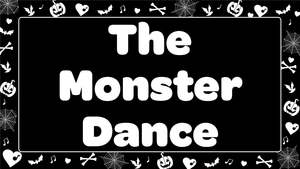 The Monster Dance