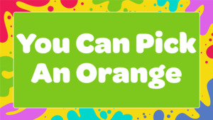 All: You Can Pick An Orange