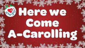 Here We Come A-Caroling