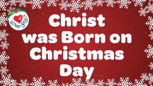 Christ was Born on Christmas Day