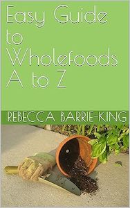 Easy Guide to Wholefoods A to Z