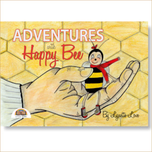 Products: Adventures of Happy Bee (2017) - Lynette Love Books NZ Author Illustrator Children's Books and Novels