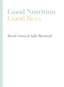 Products: Good Nutrition - Good Bees by David Aston & Sally Bucknall