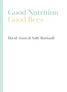 Products: Good Nutrition - Good Bees by David Aston & Sally Bucknall