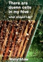There are queen cells in my hive - what should I do? by W. Shaw