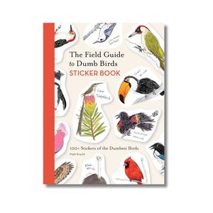 The Field Guide to Dumb Birds Sticker Book: 100+ Stickers of the Dumbest Birds