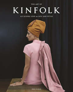 The Art of Kinfolk: An Iconic Lens on Life and Style - John Burns