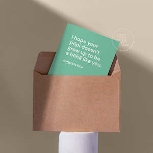 Greeting Cards: 'I hope your pēpi doesn’t grow up to be a hōhā like you' Greeting Card