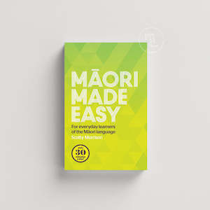 Māori Made Easy: For Everyday Learners of the Māori Language