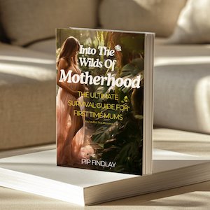 GIFT: Into The Wilds Of Motherhood - Your Ultimate Survival Guide For New Mums (HARDCOPY & DIGITAL E-BOOK)