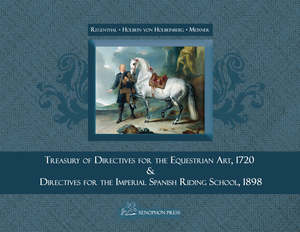 Dressage: Treasury of Primary Directives for the Equestrian Art for the Imperial Riding School of Vienna by Johann Christoph von Regenthal