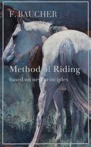 Method of riding based on new principles by F. Baucher