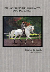 Academic Equitation German School: Dressage Principles Illuminated Expanded Edition by Charles de Kunffy