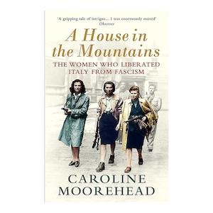 Politics: A House in the Mountains | Caroline Moorehead | Paperback