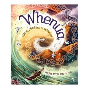 Childrens New Zealand: Whenua: Māori Pūrākau of Aotearoa | Isobel Joy Te Aho-White