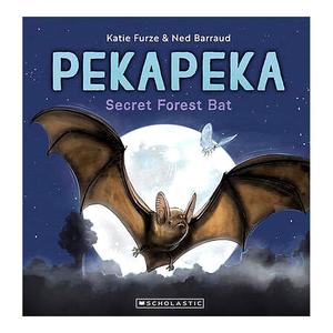 Childrens New Zealand: Pekapeka, Secret Forest Bat | Katie Furze and Ned Barraud