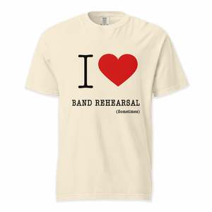 Frontpage: I ❤️ Band Rehearsal (Sometimes) | Comfort Colors Premium Music T-Shirt