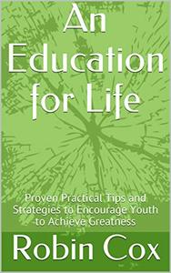 An Education for Life: Proven Practical Tips and Strategies to Encourage Youth t&hellip;