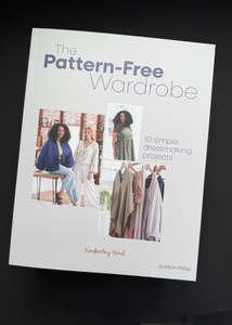 All Gifts: Pattern-Free Wardrobe - 10 Simple Dressmaking Projects. Kimberley Hind