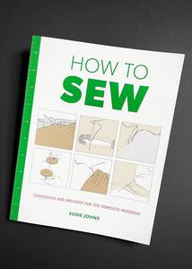 All Gifts: How to Sew: Techniques and Projects for the Complete Beginner. Susie Johns
