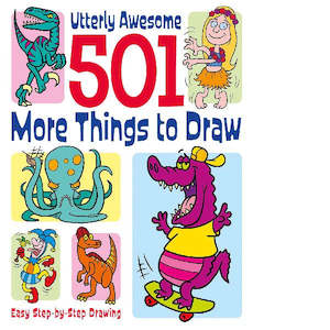 Utterly Awesome 501 More Things To Draw